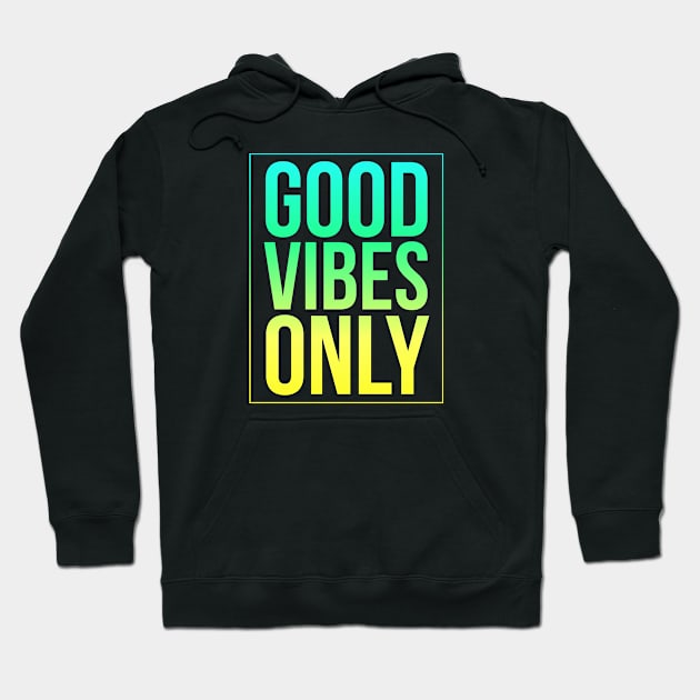 Good Vibes Only, Love, Joy, Kindness, Hugs, Smiles, Positive Thinking & Energy Hoodie by twizzler3b